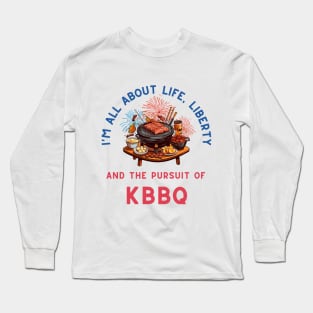 Life, Liberty, and the Pursuit of KBBQ Long Sleeve T-Shirt